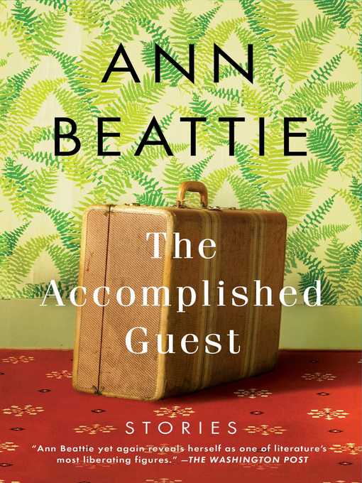 Title details for The Accomplished Guest by Ann Beattie - Available